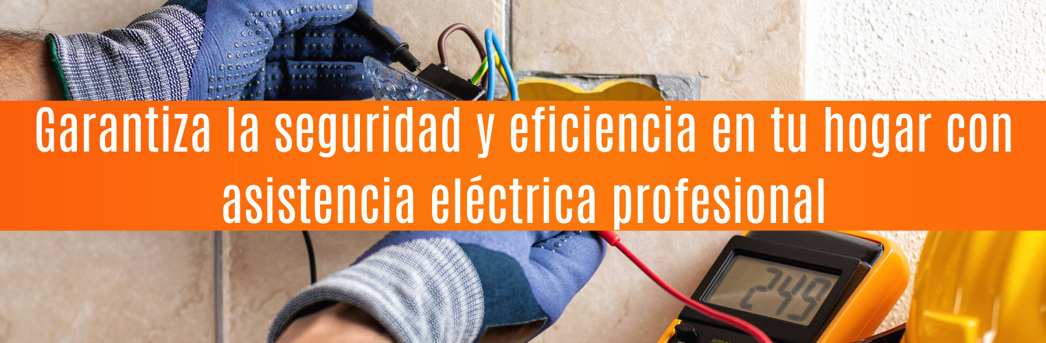 Garantiza la seguridad y eficiencia en tu hogar con asistencia eléctrica profesional